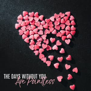 The Days Without You Are Pointless: Relaxing and Sentimental Jazz, Smooth & Soft Music - Chillout Jazz Master