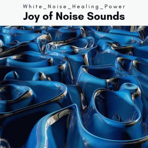 A Joy of Noise Sounds - White Noise Healing Power