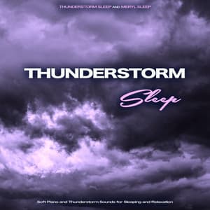 Thunderstorm Sleep: Soft Piano and Thunderstorm Sounds for Sleep and Relaxation - Thunderstorm Sleep