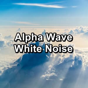Alpha Wave White Noise - White Noise, Pink Noise, Brown Noise