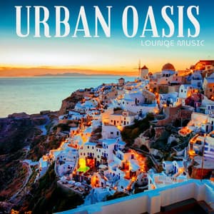 Urban Oasis: Chillout Music - Lounge Music