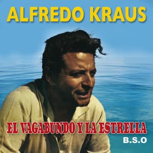 El Vagabundo y la Estrella - Alfredo Kraus