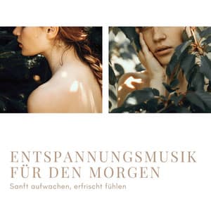 Entspannungsmusik für den Morgen: Sanft aufwachen, erfrischt fühlen - Entspannungsmusik Oase