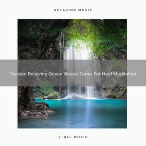 Tension Relieving Ocean Waves Tunes For Hard Meditation - Sanctuary Of Relax