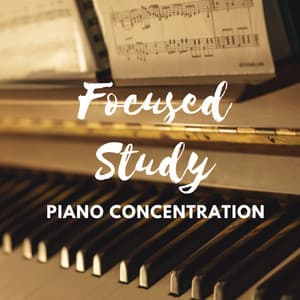 Focused Study: Piano Concentration - Relaxed Piano Music