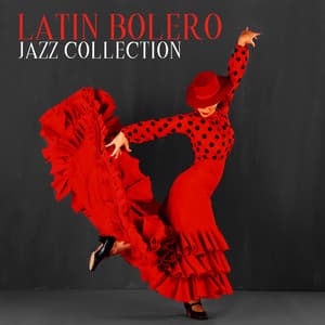 Latin Bolero Jazz Collection: Holiday Chill, Latin Relax, Lovely Siesta, Spanish Flame and Passion - Cuban Latin Collection