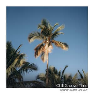 Chill Groove Time - Spanish Guitar Chill Out