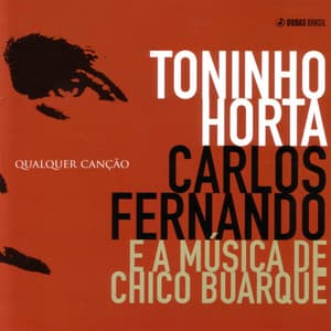 Qualquer Canção - Toninho Horta, Carlos Fernando e a Música de Chico Buarque - Toninho Horta