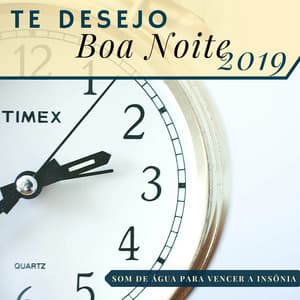 Te Desejo Boa Noite 2019 - Som de Água para Vencer a Insônia, Remédio para Dormir Profundamente - Dormir Bem