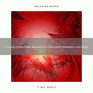 A Lovely Purple Noise Specially For Carpe Diem, Meditation, And Sleep - Sweet Baby Dreams & Noises