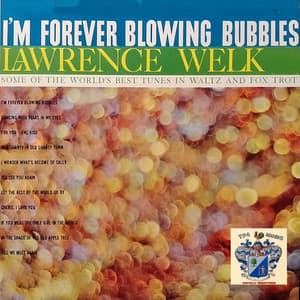 I'm Forever Blowing Bubbles - Lawrence Welk