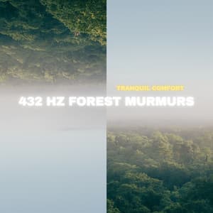 432 Hz Forest Murmurs: Nature's Lullaby - Tranquil Comfort