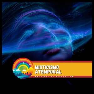 Misticismo Atemporal - Arcoiris de Relajación