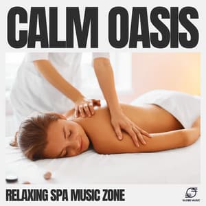 Calm Oasis - Relaxing Spa Music Zone