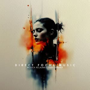 Direct Focus Music - Musica Relajante Para Dormir