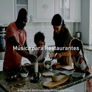 Delightful Ambiance for Preparing Dinner - Música para Restaurantes