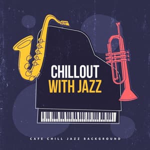 Chillout with Jazz - Cafe Chill Jazz Background