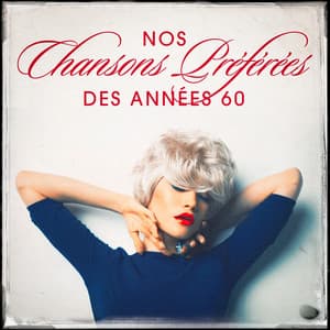 Nos chansons préférées des années 60 - Variété Française