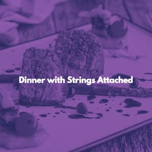 Dinner with Strings Attached - Date Night Chill Out Playlist
