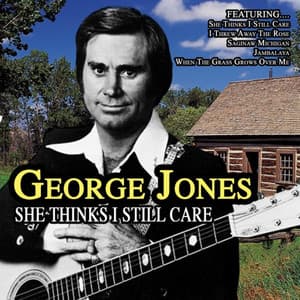 She Thinks I Still Care - George Jones