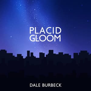 Placid Gloom - Dale Burbeck