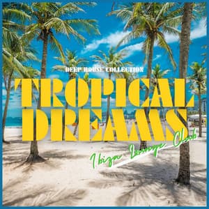 Tropical Dreams: Deep House Collection - Ibiza Lounge Club