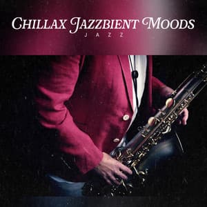 Chillax Jazzbient Moods - JaZZ