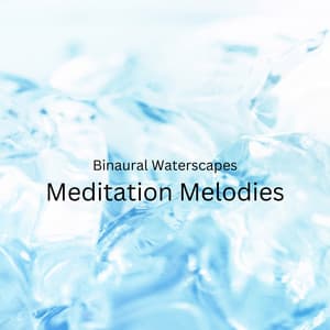 Binaural Waterscapes: Meditation Melodies - Binaural Beats Spa