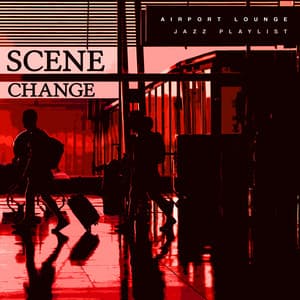 Scene Change - Airport Lounge Jazz Playlist