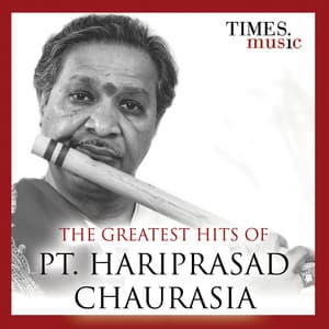 The Greatest Hits of Pt. Hariprasad Chaurasia - Hariprasad Chaurasia