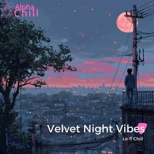 Velvet Night Vibes: Lo-fi Chill - Alpha Chill
