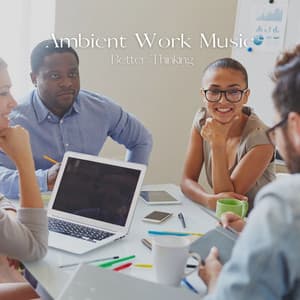 Ambient Work Music: Better Thinking - Work Music Playlist