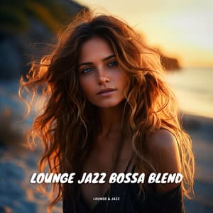 Lounge Jazz Bossa Blend - Lounge & Jazz