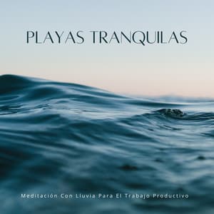 Playas Tranquilas: Meditación Con Lluvia Para El Trabajo Productivo - Juegos de lluvia