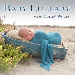 Baby Lullaby: Baby Lullabies and Ocean Waves For Baby Sleep Aid, Baby Songs For Kids and Soft Sleeping Music For Babies - Baby Lullaby