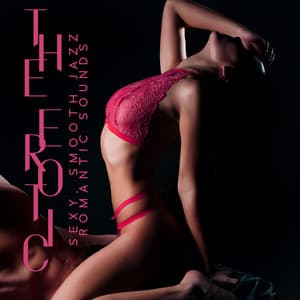 The Erotic, Sexy, Smooth Jazz, Romantic Sounds, Lovemaking Background, Sensual Soft Jazz Instrumentals, Intimate Chill Jazz - Jazz Erotic Lounge Collective