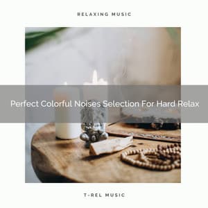 Perfect Colorful Noises Selection For Hard Relax - Brown Noise Therapy / Baby White Noise