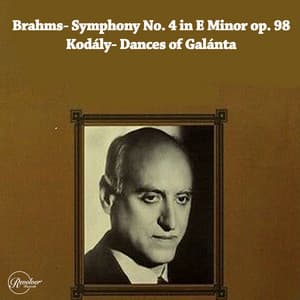 Brahms- Symphony No. 4 in E minor op. 98/Kodály- Dances of Galánta - Johannes Brahms
