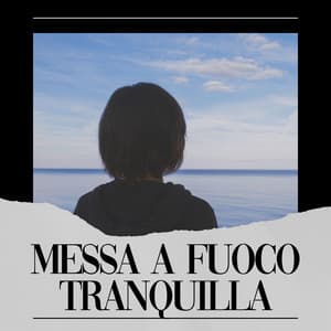 Messa a fuoco tranquilla - Rilassamento Mentale
