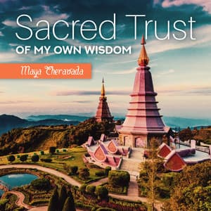 Sacred Trust of My Own Wisdom - Maya Theravada