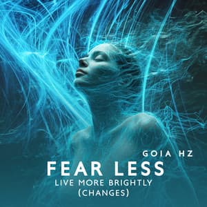 Fear Less Live More Brightly - Goia Hz