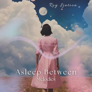 Asleep Between Melodies: Chakra Healer - Roy Lintoon