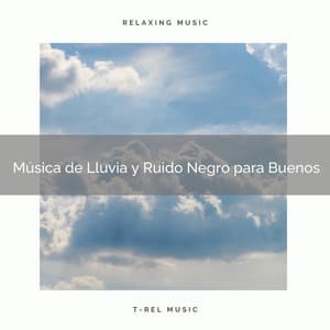 Música de Lluvia y Ruido Negro para Buenos - Ruido Blanco Para Estudiar