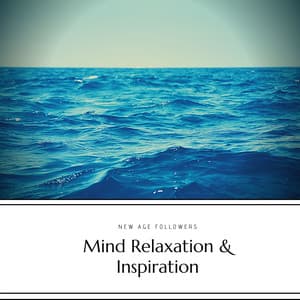 Mind Relaxation & Inspiration - New Age Followers