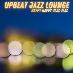 Happy Happy Jazz Jazz - Upbeat Jazz Lounge