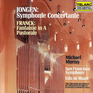 Jongen: Symphonie concertante - Franck: Fantaisie in A Major & Pastorale - Edo de Waart