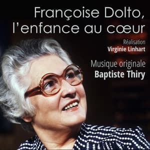 Françoise Dolto, l'enfance au cœur - Baptiste Thiry