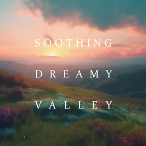 Soothing Dreamy Valley: Good Night to Everyone - Best Sleep Music Academy
