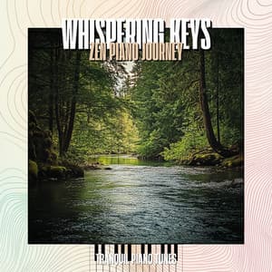 Whispering Keys: Zen Piano Journey - Tranquil Piano Tunes
