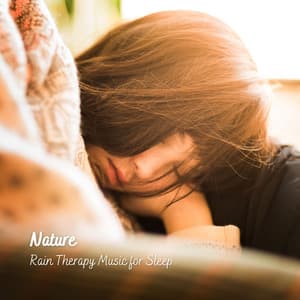 Nature: Rain Therapy Music for Sleep - The Sleep Phasers